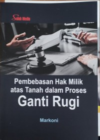 Pembebasan Hak Milik atas Tanah dalam Proses Ganti Rugi