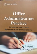Office Administration Practice: cara mudah dan praktis memahami rutinitas perkantoran