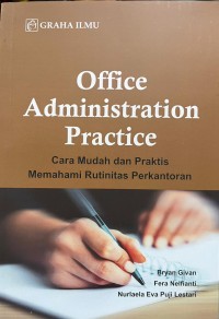 Office Administration Practice: cara mudah dan praktis memahami rutinitas perkantoran