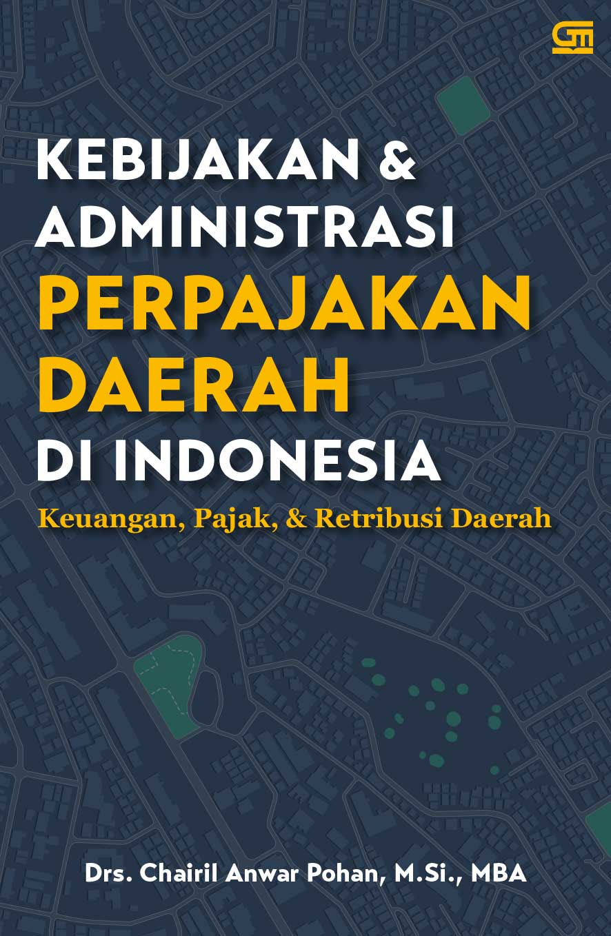 Kebijakan dan Administrasi Perpajakan Daerah Di Indonesia: Keuangan, Pajak, & Retribusi Daerah